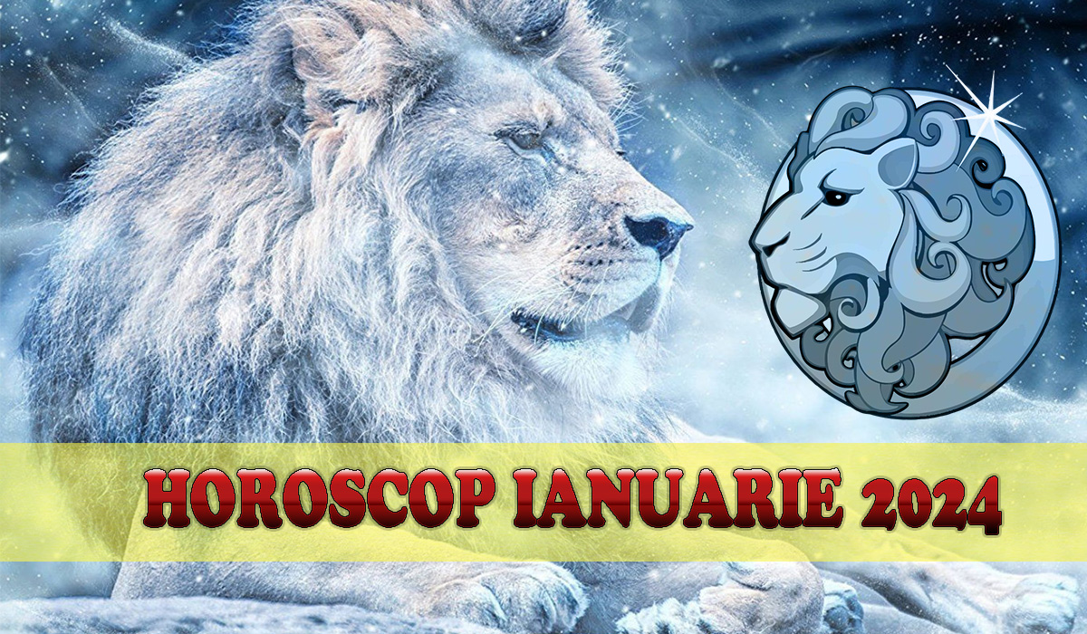 Leu: Horoscop complet pentru ianuarie 2024. Fii Pregatit