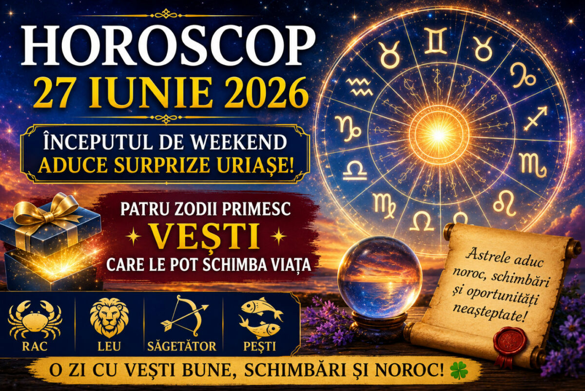Horoscop 27 iunie 2026. Inceputul de weekend aduce surprize uriase. Patru zodii primesc vesti care le pot schimba viata